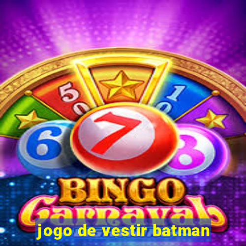 jogo de vestir batman